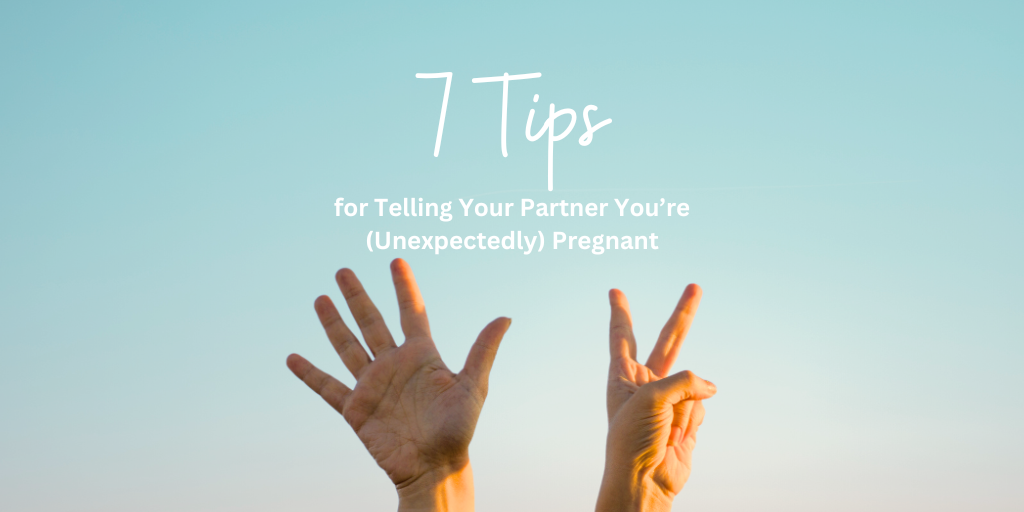 Hands hold up 7 fingers, and text on photo reads: 7 tips for telling your partner you're unexpectedly pregnant