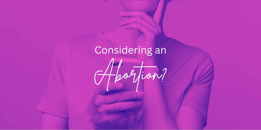 Pink hue image of a woman holding a phone in one hand and her chin resting in her other hand. Image reads, "Considering an abortion?"